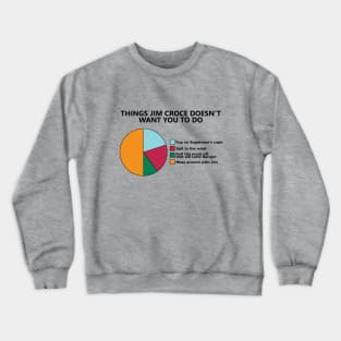 Things Jim Croce Doesn't Want You To Do Crewneck Sweatshirt